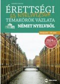 Barabás Szilvia - Érettségi és nyelvvizsga témakörök vázlata német nyelvből - középszint, B1 szint - A 2024-től érvényes érettségi követelményrendszer alapján