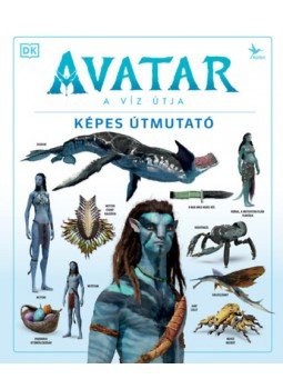 Zachary Berger, Dylan Cole, Joshua Izzo, Reymundo Perez, Ben Procter - Avatar: A Víz Útja - Képes útmutató Zachary Berger, Dylan Cole, Joshua Izzo, Reymundo Perez, Ben Procter - Avatar: A Víz Útja - Képes útmutató, null 2023 antikvár könyv