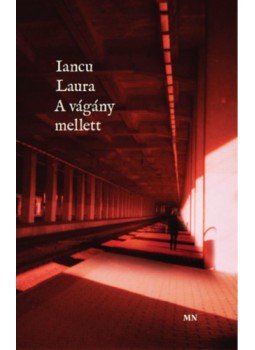 Iancu Laura - A vágány mellett Iancu Laura - A vágány mellett, Budapest 2022 antikvár könyv