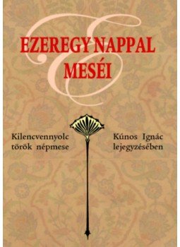 - Ezeregy nappal meséi - Kilencvennyolc török népmese Kúnos Ignác lejegyzésében, null 2021 antikvár könyv