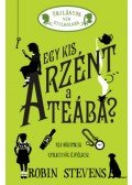 Robin Stevens - Egy kis arzént a teába? - Úrilányok nem gyilkolnak 2.
