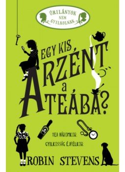 Robin Stevens - Egy kis arzént a teába? - Úrilányok nem gyilkolnak 2. Robin Stevens - Egy kis arzént a teába? - Úrilányok nem gyilkolnak 2., null 2023 antikvár könyv
