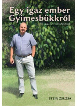 Stein Zsuzsa - Egy igaz ember Gyimesbükkről - Aki a pápával is találkozott Stein Zsuzsa - Egy igaz ember Gyimesbükkről - Aki a pápával is találkozott, null 2022 antikvár könyv