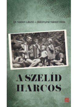 Nádori László, Bátonyiné Nádori Viola - A szelíd harcos - Dr. Nádori László (1923 - 2011) visszaemlékezései Nádori László, Bátonyiné Nádori Viola - A szelíd harcos - Dr. Nádori László (1923 - 2011) visszaemlékezései, null 2023 antikvár könyv