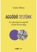 Csabai Márta - Aggódó testünk - Az egészségszorongástól a belső biztonságig