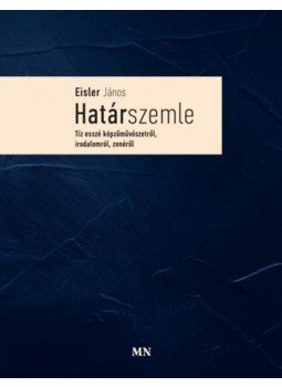  - Határszemle - Tíz esszé képzőművészetről, irodalomról, zenéről, null 2023 antikvár könyv