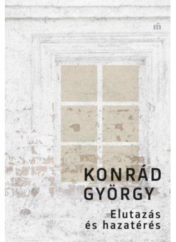 Konrád György - Elutazás és hazatérés Konrád György - Elutazás és hazatérés, null 2023 antikvár könyv