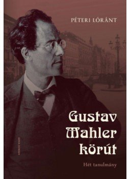 Péteri Lóránt - Gustav Mahler körút - Hét tanulmány Péteri Lóránt - Gustav Mahler körút - Hét tanulmány, null 2023 antikvár könyv