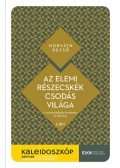 Horváth Dezső - Az elemi részecskék csodás világa - A részecskefizika története és kihívásai