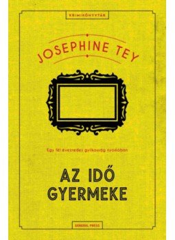 Josephine Tey - Az idő gyermeke Josephine Tey - Az idő gyermeke, null 2023 antikvár könyv