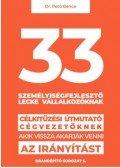 Dr. Pető Bence - 33 személyiségfejlesztő lecke vállalkozóknak - Célkitűzési útmutató cégvezetőknek, akik vissza akarják venni az irányítást