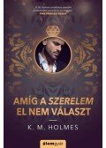 K. M. Holmes - Amíg a szerelem el nem választ