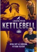 Lakatos Péter - Kettlebell - új kiadás - Nyolc hét az erősebb, fittebb testért