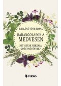 Balláné Tóth Ilona - Barangolások a Medvesen - Mit adtak nekem a gyógynövények?