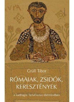 Grüll Tibor - Rómaiak, zsidók, keresztények a karthágói Tertullianus életművében, null 2023 antikvár könyv
