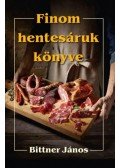Bittner János - Finom hentesáruk könyve