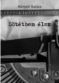 Németh Balázs - Sötétben élsz