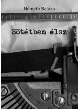 Németh Balázs - Sötétben élsz Németh Balázs - Sötétben élsz, null 2023 antikvár könyv