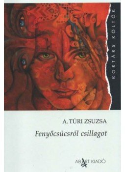 A. Túri Zsuzsa - Fenyőcsúcsról csillagot A. Túri Zsuzsa - Fenyőcsúcsról csillagot, null 2022 antikvár könyv