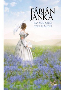 Fábián Janka - Az Anna-bál szerelmesei Fábián Janka - Az Anna-bál szerelmesei, null 2023 antikvár könyv