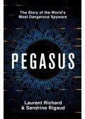 Sandrine Rigaud, Laurent Richard - Pegasus: The Story of the World's Most Dangerous Spyware