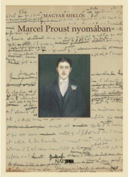 Magyar Miklós - Marcel Proust nyomában Magyar Miklós - Marcel Proust nyomában, null 2023 antikvár könyv