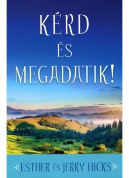 Esther Hicks - Kérd és Megadatik! 1. Esther Hicks - Kérd és Megadatik! 1., null 2023 antikvár könyv
