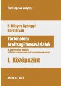 B. Mátyus Gyöngyi ,Bori István - Történelem érettségi témavázlatok I. Középszint - 5. átdolgozott kiadás, a 2017-től érvényes érettségi követelmények szerint