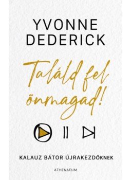 Yvonne Dederick - Találd fel önmagad! - Kalauz bátor újrakezdőknek Yvonne Dederick - Találd fel önmagad! - Kalauz bátor újrakezdőknek, null 2023 antikvár könyv