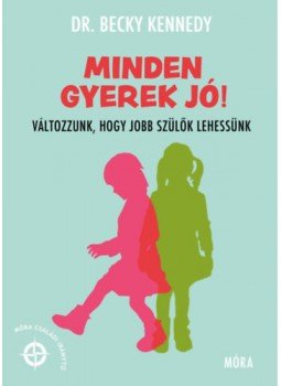 Dr. Becky Kennedy - Minden gyerek jó! - Változzunk, hogy jobb szülők lehessünk, null 2023 antikvár könyv
