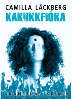 Camilla Lackberg - Kakukkfióka Camilla Lackberg - Kakukkfióka, Budapest 2023 antikvár könyv