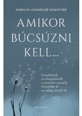 Marilyn Chandler Mcentyre - Amikor búcsúzni kell... - Gondolatok az elengedésről: a szeretett személy elvesztése és az odáig vezető út