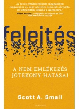 Scott A. Small - Felejtés - A nem emlékezés jótékony hatásai Scott A. Small - Felejtés - A nem emlékezés jótékony hatásai, null 2023 antikvár könyv