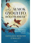 Kathleen Webster O'Malley - Az álmok gyógyító bölcsessége - Beavatás az álomvilág rejtett titkaiba