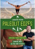 Lakatos Péter - Paleolit edzés - új kiadás - Ground Force Method - Ismerd meg az ősi erő titkát!