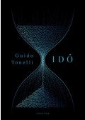 Guido Tonelli - Idő - Khronosz megölésének álma