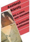 Aszlányi Károly - Aki a pénz elől menekül / A kettévált milliomos