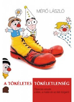 Mérő László - A tökéletes tökéletlenség - Ötperces esszék a lélek, a matek és az élet dolgairól, null 2023 antikvár könyv