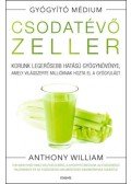 Anthony William - Csodatévő zeller - puhatáblás - Korunk legerősebb hatású gyógynövénye, amely világszerte millióknak hozta el a gyógyulást