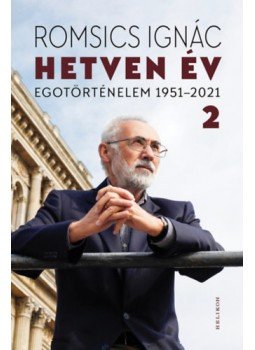 Romsics Ignác - Hetven év 2. kötet Romsics Ignác - Hetven év 2. kötet, Budapest 2023 antikvár könyv