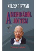 Kulcsár István - Amerikából jöttem - Önéletrajzi szilánkok