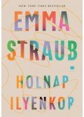 Emma Straub - Holnap ilyenkor