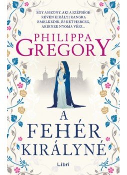 Philippa Gregory - A fehér királyné Philippa Gregory - A fehér királyné, null 2023 antikvár könyv