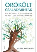 Mark Wolynn - Örökölt családminták - puhatáblás - Félelmek, érzések és viselkedésminták, melyeket a tudtunkon kívül átvettünk
