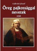Csákvári József - Öreg pajkossággal nevetek - Versek