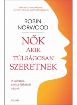 Robin Norwood - Nők akik túlságosan szeretnek - A változás, amit a férfiaktól várunk, null 2023 antikvár könyv