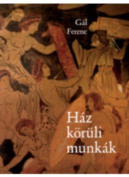 Gál Ferenc - Ház körüli munkák Gál Ferenc - Ház körüli munkák, Budakeszi 2023 antikvár könyv