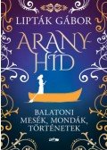 Lipták Gábor - Aranyhíd - Balatoni mesék, mondák, történetek