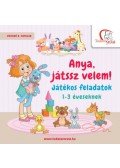 DEÁKNÉ B. KATALIN - Anya, játssz velem! - Játékos feladatok 1-3 éveseknek