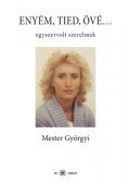 Mester Györgyi - Enyém, tied, övé... - Egyszervolt szerelmek